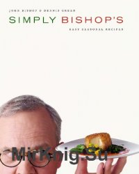 Simply Bishop's: Easy Seasonal Recipes