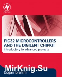 PIC32 Microcontrollers and the Digilent chipKIT: Introductory to Advanced Projects