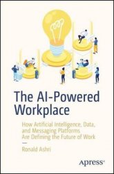 The AI-Powered Workplace: How Artificial Intelligence, Data, and Messaging Platforms Are Defining the Future of Work