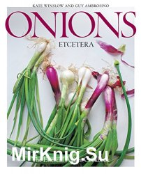 Onions Etcetera: The Essential Allium Cookbook