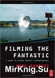 Filming the Fantastic: A Guide to Visual Effects Cinematography