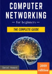 Computer Networking for Beginners: The Complete Guide to Network Systems, Wireless Technology, IP Subnetting, Including the Basics of Cybersecurity & the Internet of Things for Artificial Intelligence