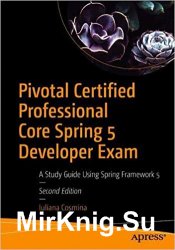 Pivotal Certified Professional Core Spring 5 Developer Exam: A Study Guide Using Spring Framework 5 2nd Edition