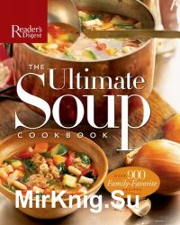 The Ultimate Soup Cookbook: Over 900 Family-Favorite Recipes