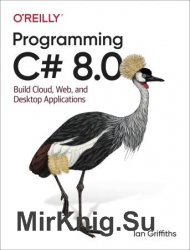 Programming C# 8.0: Build Cloud, Web, and Desktop Applications