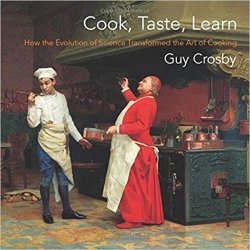 Cook, Taste, Learn: How the Evolution of Science Transformed the Art of Cooking