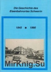 Die Geschichte des Eisenbahnortes Schwerin 1845-1990