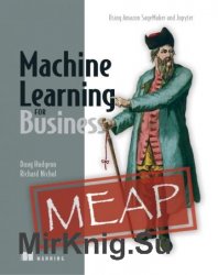 Machine Learning for Business: Using Amazon SageMaker and Jupyter (MEAP)