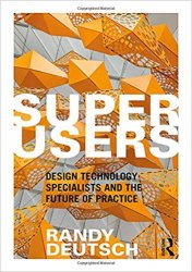 Superusers: Design Technology Specialists and the Future of Practice
