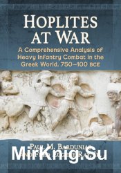 Hoplites at War: A Comprehensive Analysis of Heavy Infantry Combat in the Greek World, 750-100 BCE