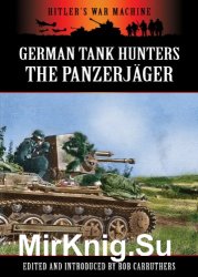 German Tank Hunters - The Panzerjager (Hitler's War Machine)