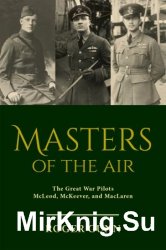 Masters of the Air: The Great War Pilots McLeod, McKeever, and MacLaren