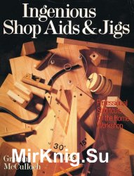 Ingenious Shop Aids and Jigs: Professional Shortcut for the Home Workshop