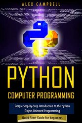 Python Computer Programming: Simple Step-By-Step Introduction to the Python Object-Oriented Programming