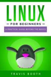 Linux for Beginners: A Practical Guide Beyond the Basics