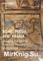 Rome, Persia, and Arabia: Shaping the Middle East from Pompey to Muhammad