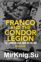 Franco and the Condor Legion: The Spanish Civil War in the Air