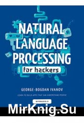 Natural Language Processing for Hackers: Learn to build awesome apps that can understand people