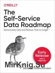 The Self-Service Data Roadmap: Democratize Data and Reduce Time to insight (Early Release)