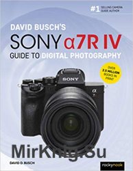 David Busch's Sony Alpha a7R IV Guide to Digital Photography