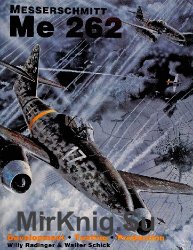 The Messerschmitt Me 262: Development, Production, Testing (Schiffer Military/Aviation History)