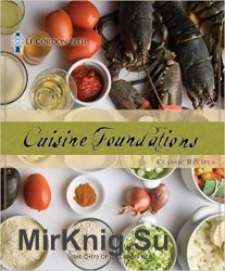 Le Cordon Bleu Cuisine Foundations: Basic Classic Recipes