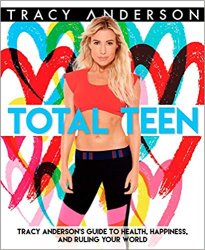 Total Teen: Tracy Andersons Guide to Health, Happiness, and Ruling Your World