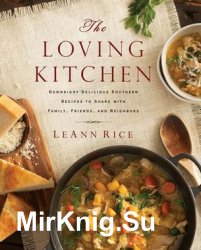 The Loving Kitchen: Downright Delicious Southern Recipes to Share with Family, Friends, and Neighbors