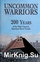 Uncommon Warriors: 200 Years of the Most Unusual American Naval Vessels