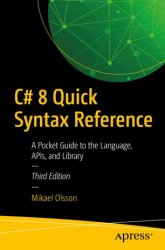C# 8 Quick Syntax Reference: A Pocket Guide to the Language, APIs, and Library, Third Edition