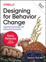 Designing for Behavior Change: Applying Psychology and Behavioral Economics, 2nd Edition (Early Release)