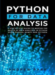 Python for Data Analysis: A Step By Step Guide to Master the Basics of Data Analysis in Python Using Pandas, Numpy And Ipython