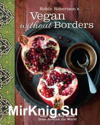 Robin Robertson's Vegan Without Borders Easy Everyday Meals from Around the World