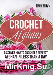 Crochet Afghans: Discover How to Crochet a Perfect Afghan in Less Than a Day