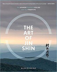 The Art of Jin Shin: The Japanese Practice of Healing with Your Fingertips