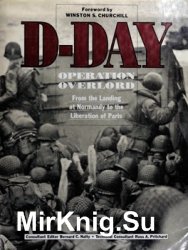 D-Day: Operation Overlord: From the Landing at Normandy to the Liberation of Paris