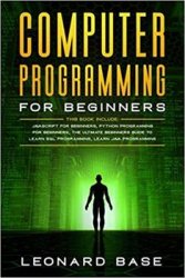 Computer Programming for Beginners: 4 Manuscript: JavaScript for Beginners, Python Programming for Beginners, The Ultimate Beginners Guide to Learn SQL Programming, Learn Java Programming