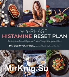 The 4-Phase Histamine Reset Plan: Getting to the Root of Migraines, Eczema, Vertigo, Allergies and More