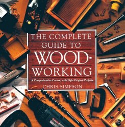 The Complete Guide to Woodworking: A Comprehensive Course, with Eight Original Projects