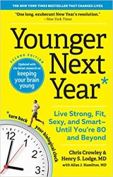 Younger Next Year: Live Strong, Fit, Sexy, and Smart?Until Youre 80 and Beyond