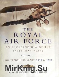 The Royal Air Force: An Encyclopedia of the Inter-War Years - Volume I: 'The Trenchard years' 1918 to 1929