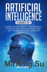 Artificial Intelligence: 3 Books in 1 by David Brown