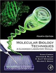 Molecular Biology Techniques: A Classroom Laboratory Manual 4th Edition