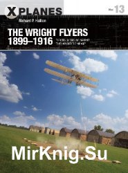 The Wright Flyers 1899-1916: The Kites, Gliders, And Aircraft That Launched The 