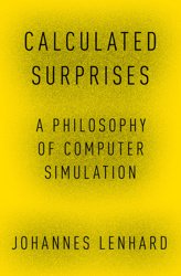 Calculated Surprises. A Philosophy of Computer Simulation