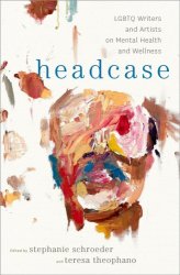 Headcase: LGBTQ Writers and Artists on Mental Health and Wellness