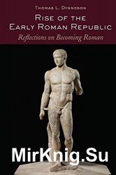 Rise of the Early Roman Republic: Reflections on Becoming Roman
