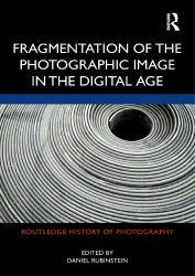 Fragmentation of the Photographic Image in the Digital Age