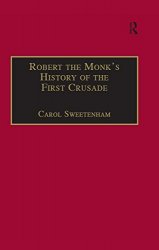 Robert the Monk's History of the First Crusade: Historia Iherosolimitana