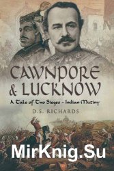 Cawnpore & Lucknow: A Tale of Two Sieges- Indian Mutiny